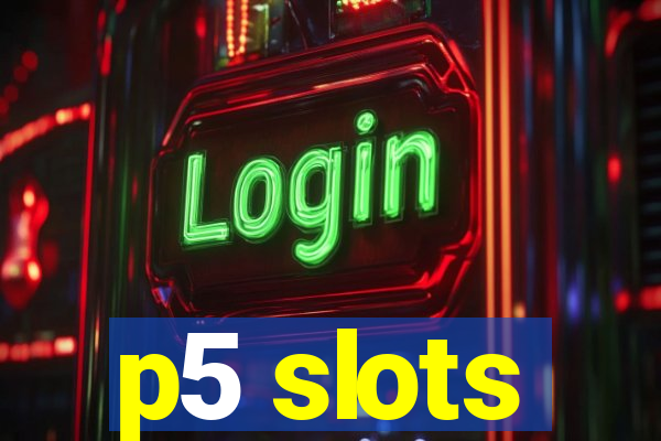 p5 slots